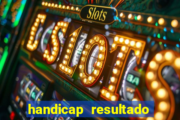 handicap resultado final - 2